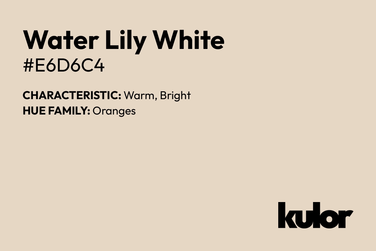 Water Lily White is a color with a HTML hex code of #e6d6c4.