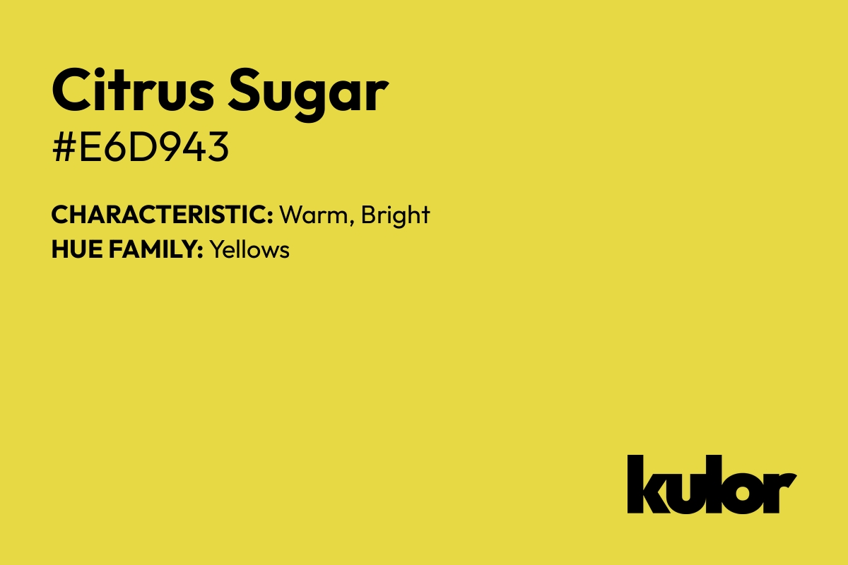 Citrus Sugar is a color with a HTML hex code of #e6d943.