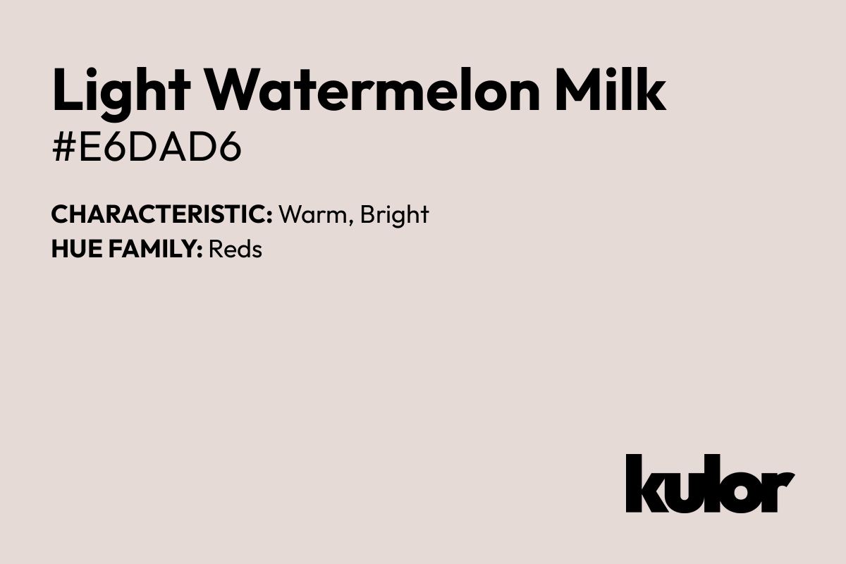 Light Watermelon Milk is a color with a HTML hex code of #e6dad6.