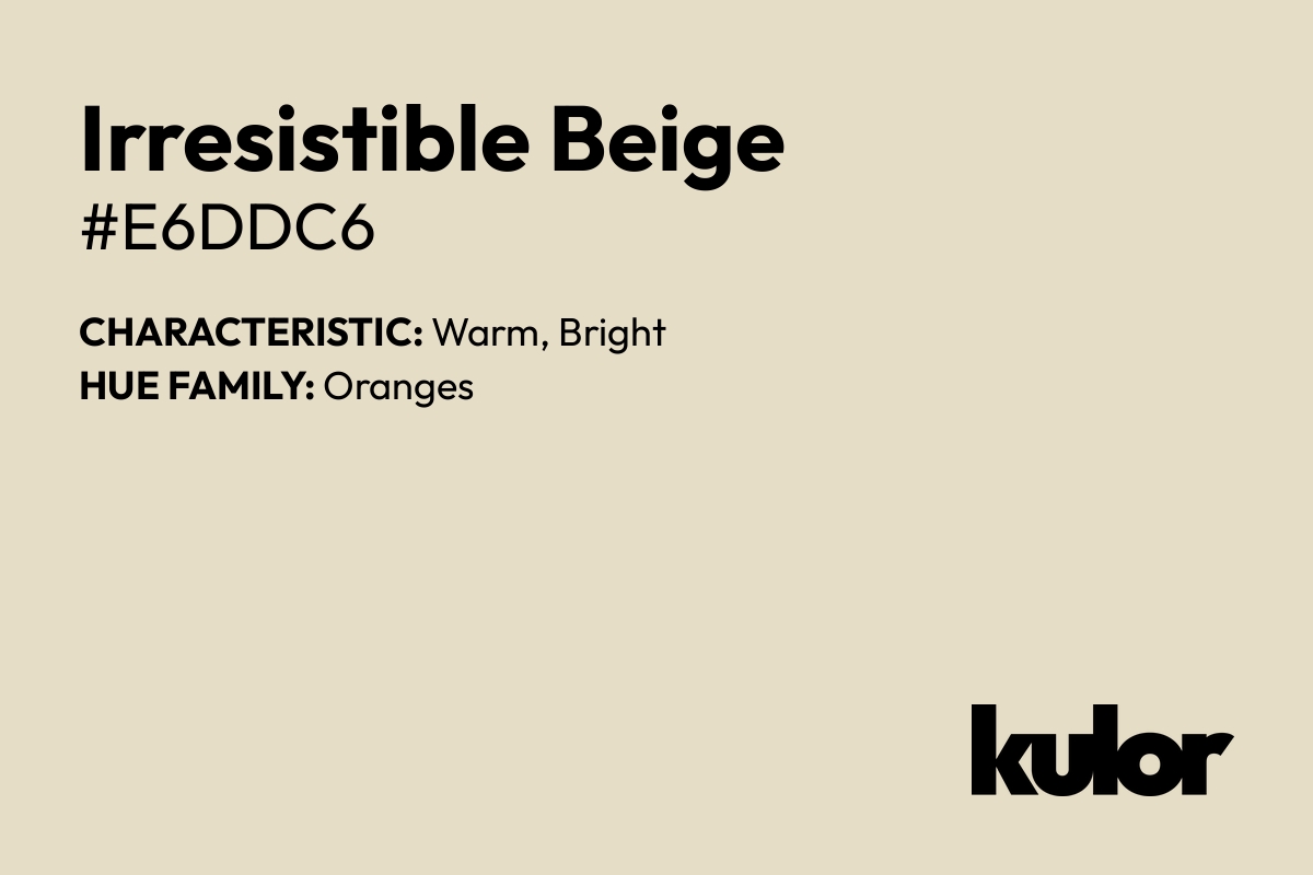 Irresistible Beige is a color with a HTML hex code of #e6ddc6.