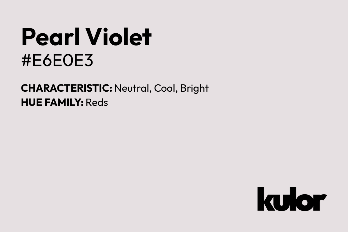 Pearl Violet is a color with a HTML hex code of #e6e0e3.