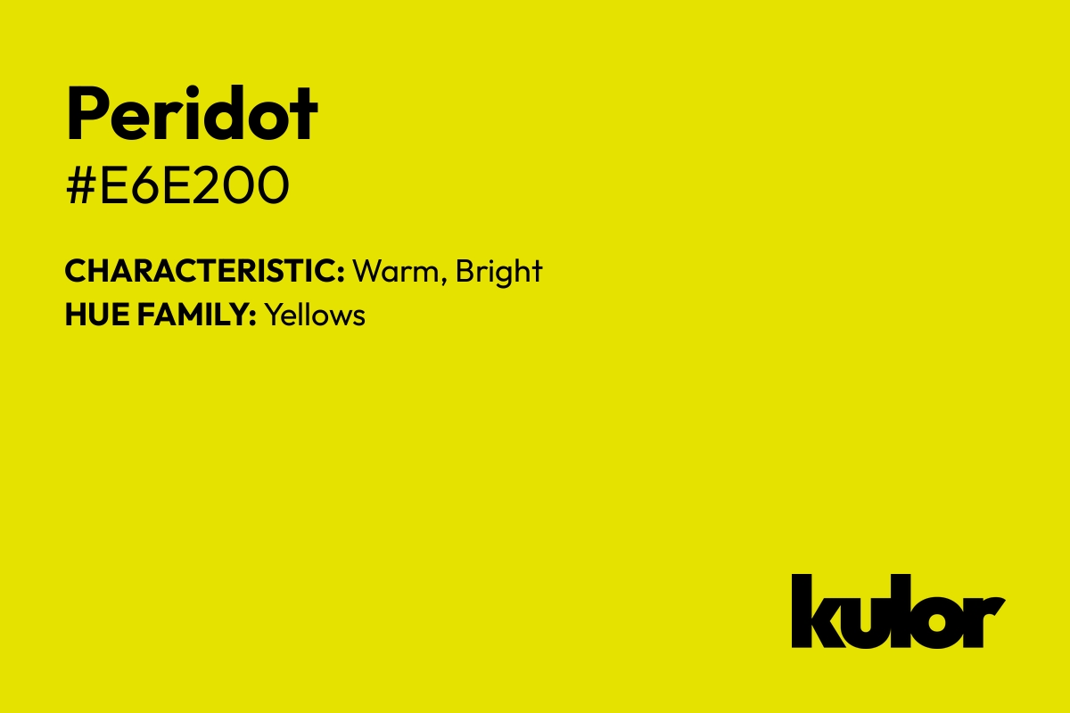 Peridot is a color with a HTML hex code of #e6e200.