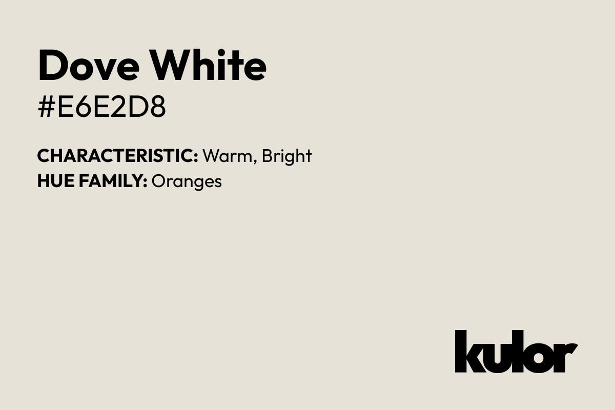 Dove White is a color with a HTML hex code of #e6e2d8.