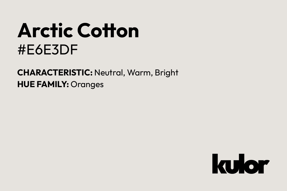 Arctic Cotton is a color with a HTML hex code of #e6e3df.