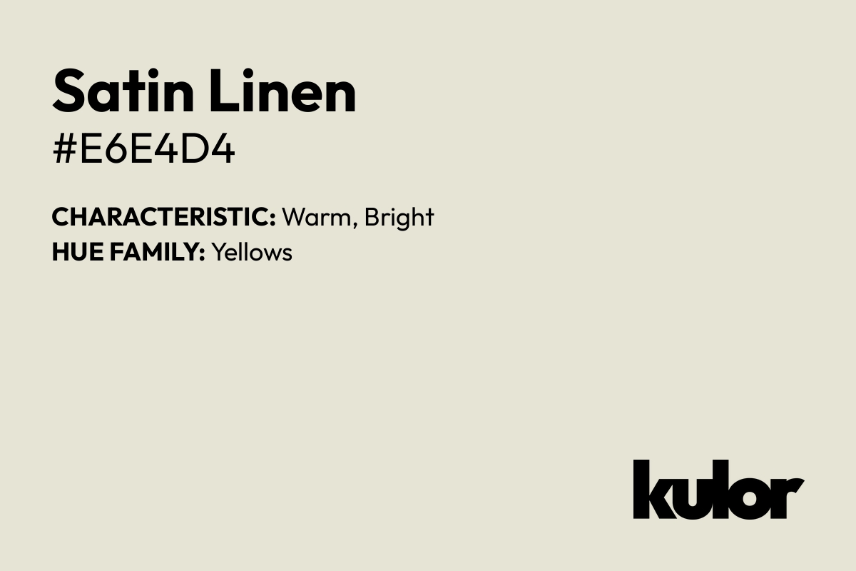 Satin Linen is a color with a HTML hex code of #e6e4d4.