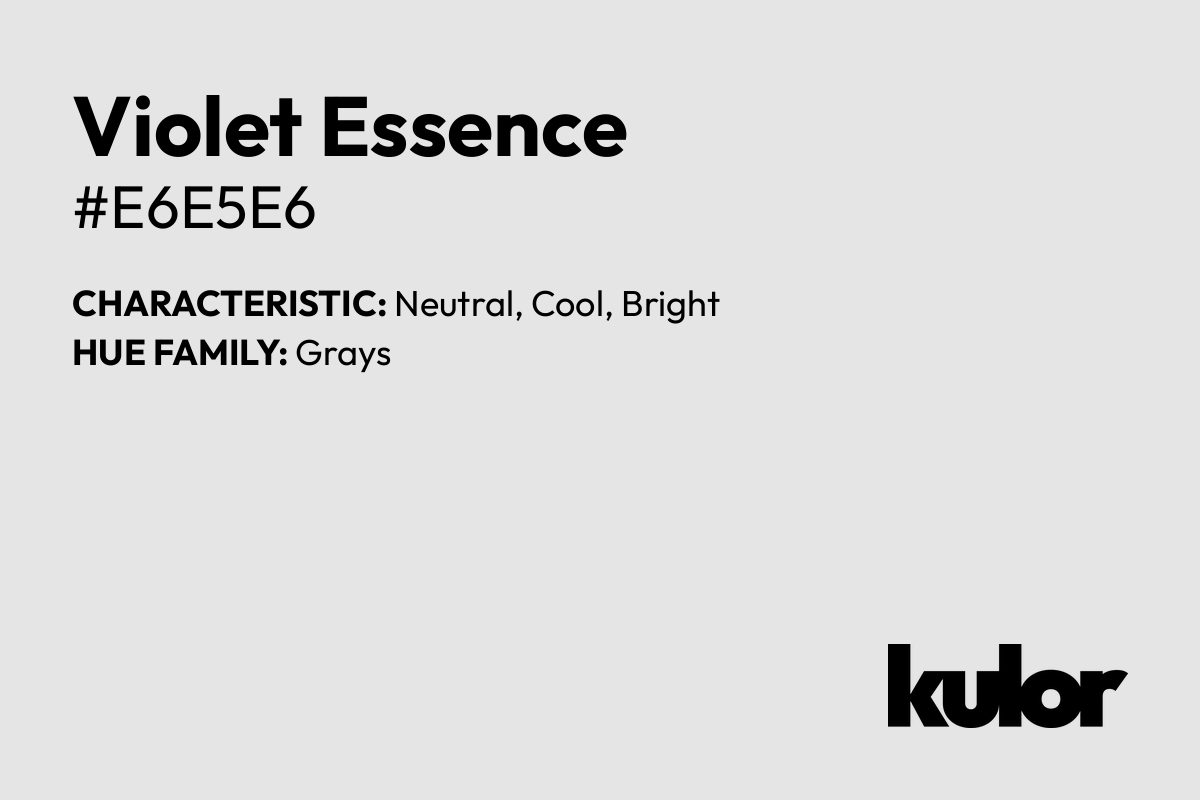 Violet Essence is a color with a HTML hex code of #e6e5e6.