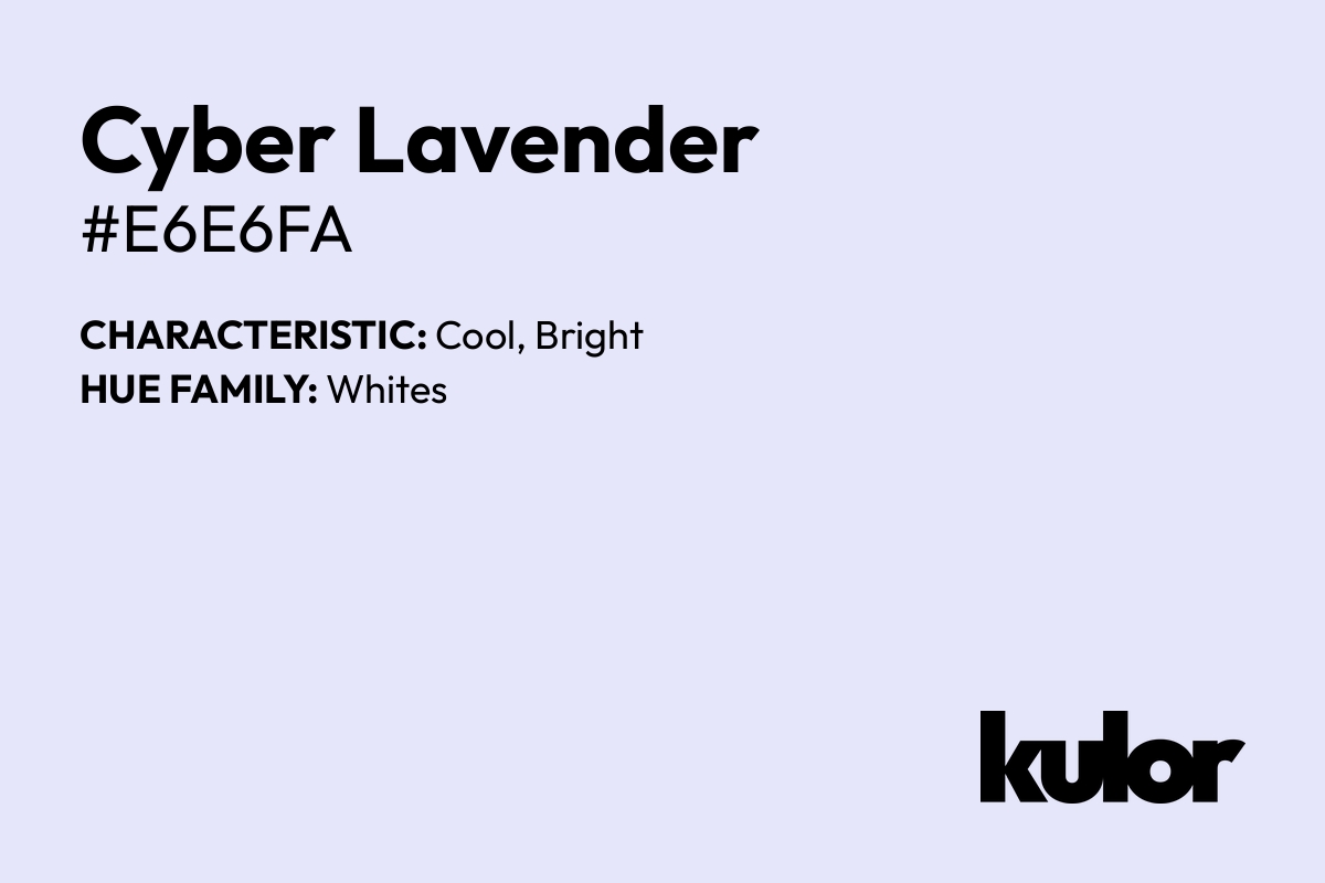 Cyber Lavender is a color with a HTML hex code of #e6e6fa.