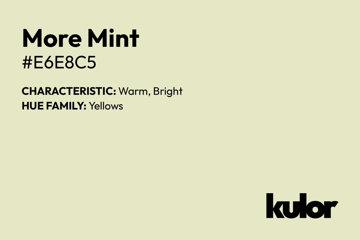 More Mint is a color with a HTML hex code of #e6e8c5.