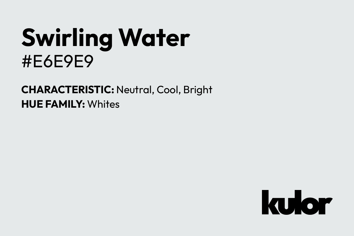 Swirling Water is a color with a HTML hex code of #e6e9e9.