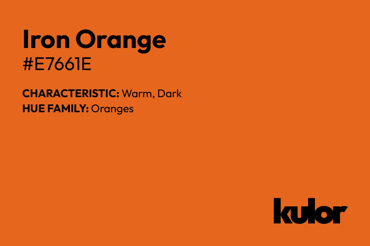 Iron Orange is a color with a HTML hex code of #e7661e.