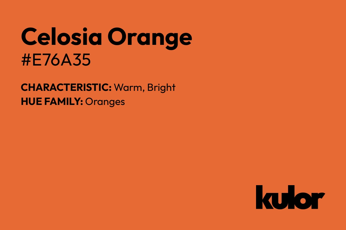 Celosia Orange is a color with a HTML hex code of #e76a35.