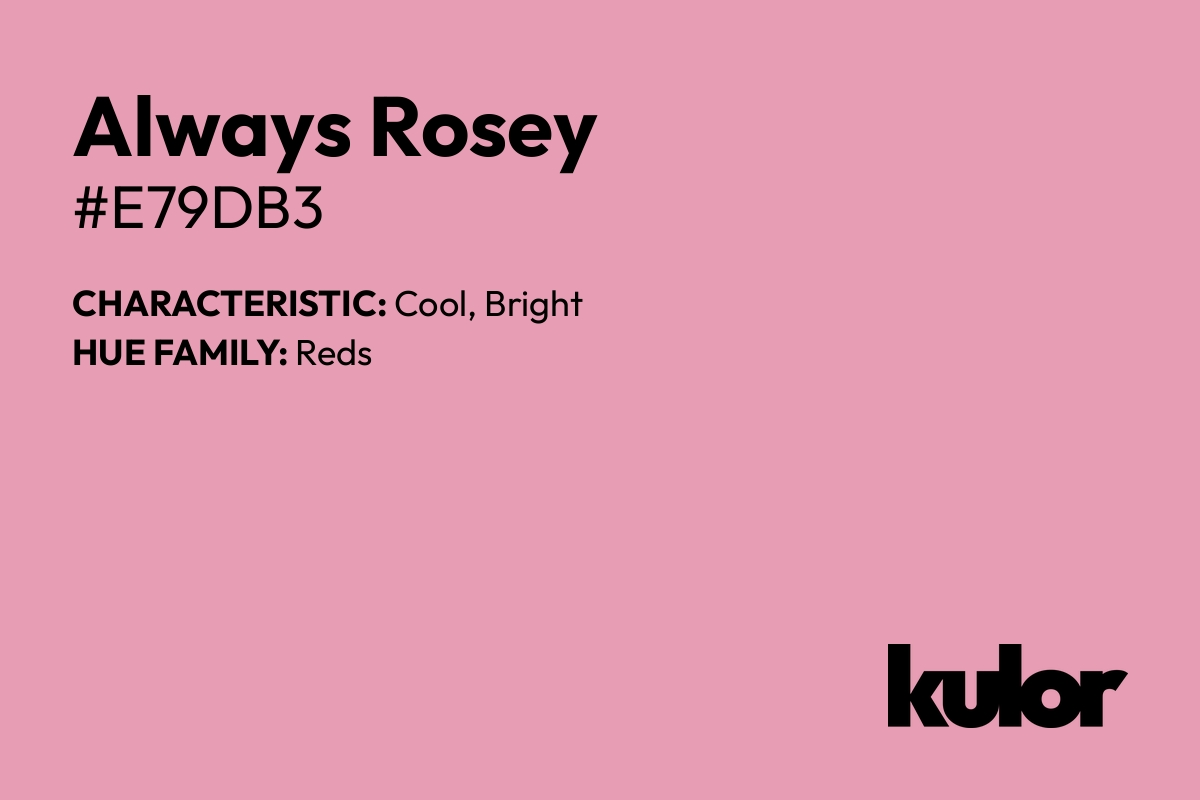 Always Rosey is a color with a HTML hex code of #e79db3.