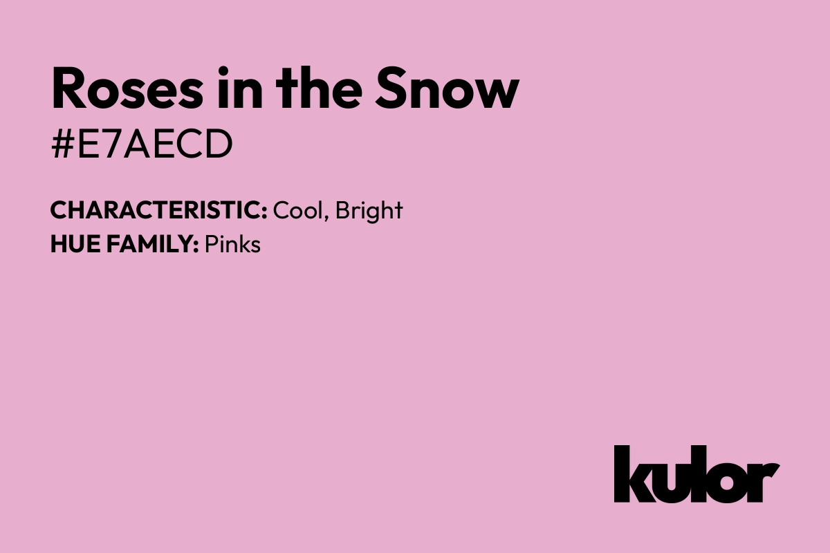 Roses in the Snow is a color with a HTML hex code of #e7aecd.