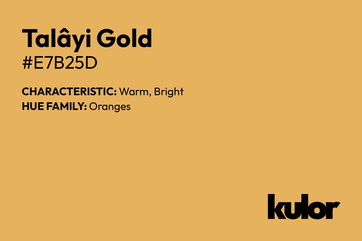 Talâyi Gold is a color with a HTML hex code of #e7b25d.