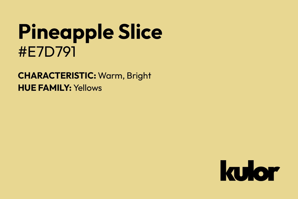 Pineapple Slice is a color with a HTML hex code of #e7d791.