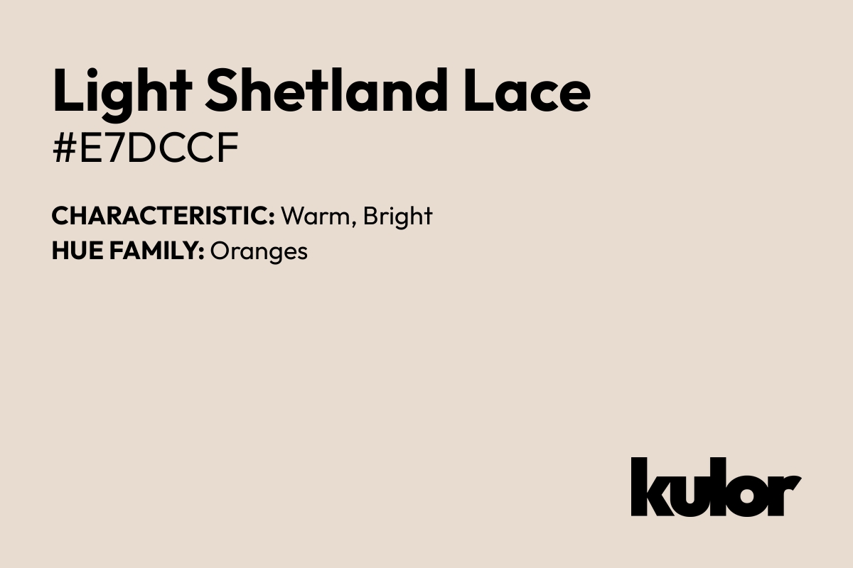 Light Shetland Lace is a color with a HTML hex code of #e7dccf.