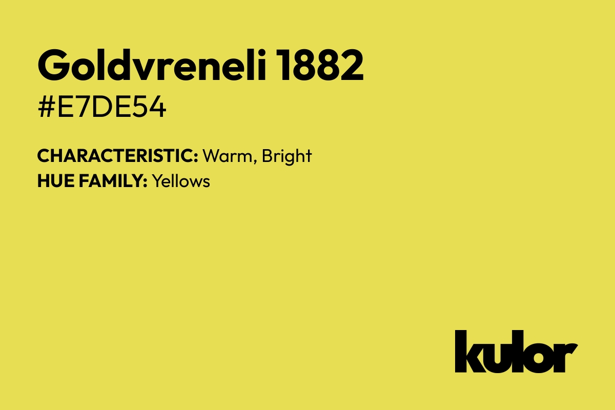 Goldvreneli 1882 is a color with a HTML hex code of #e7de54.