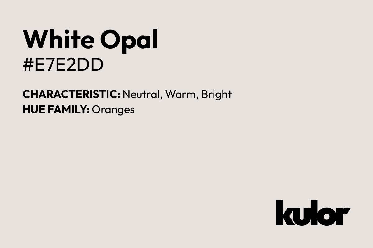 White Opal is a color with a HTML hex code of #e7e2dd.