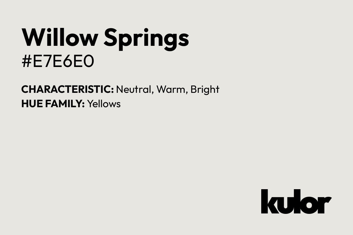 Willow Springs is a color with a HTML hex code of #e7e6e0.