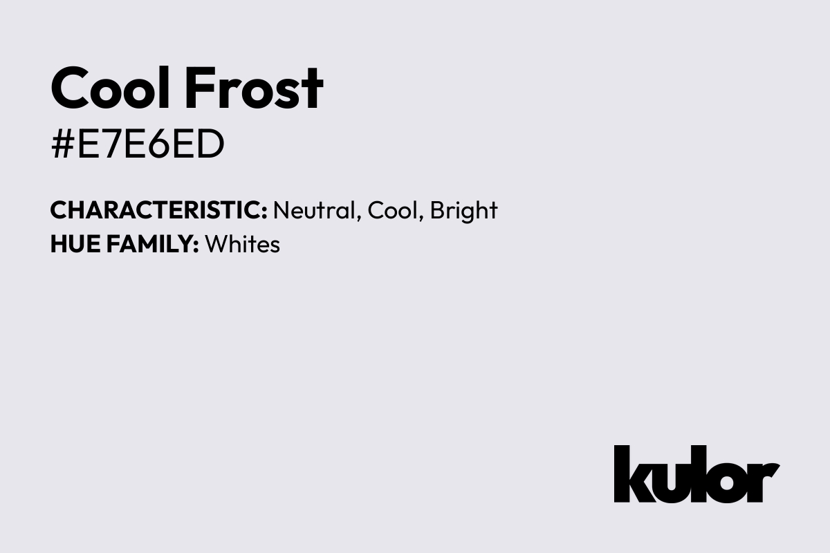 Cool Frost is a color with a HTML hex code of #e7e6ed.