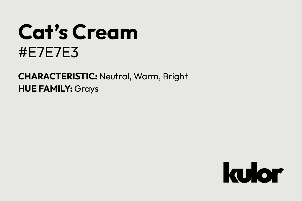 Cat’s Cream is a color with a HTML hex code of #e7e7e3.