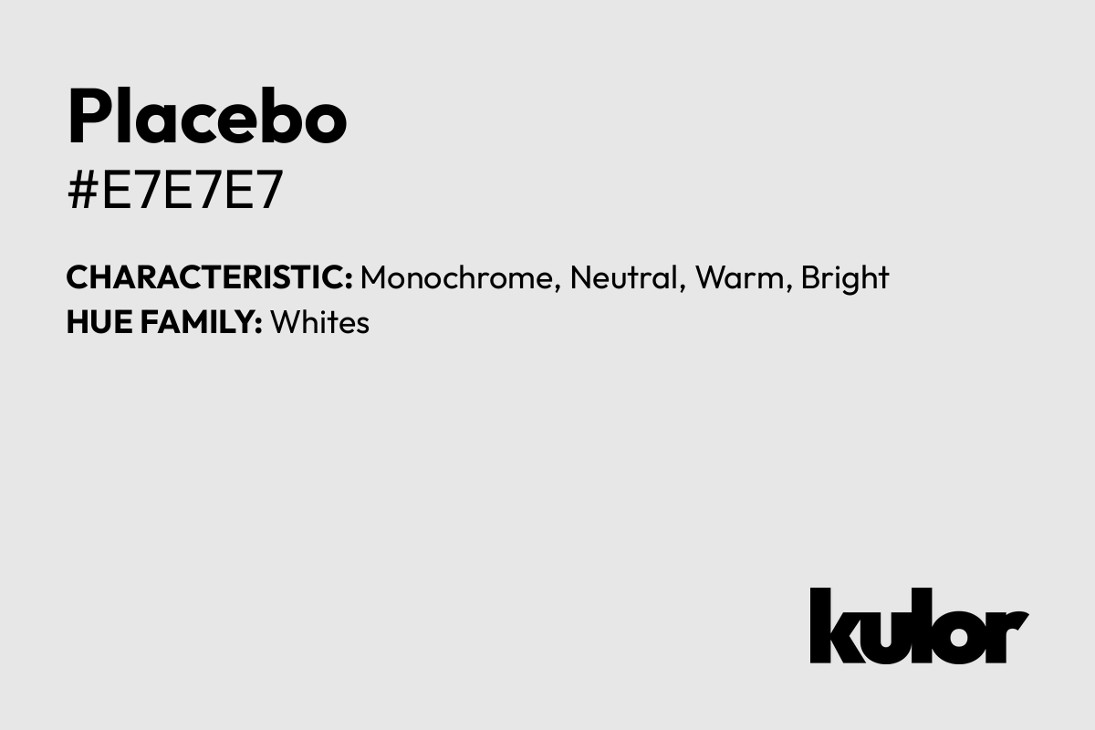 Placebo is a color with a HTML hex code of #e7e7e7.