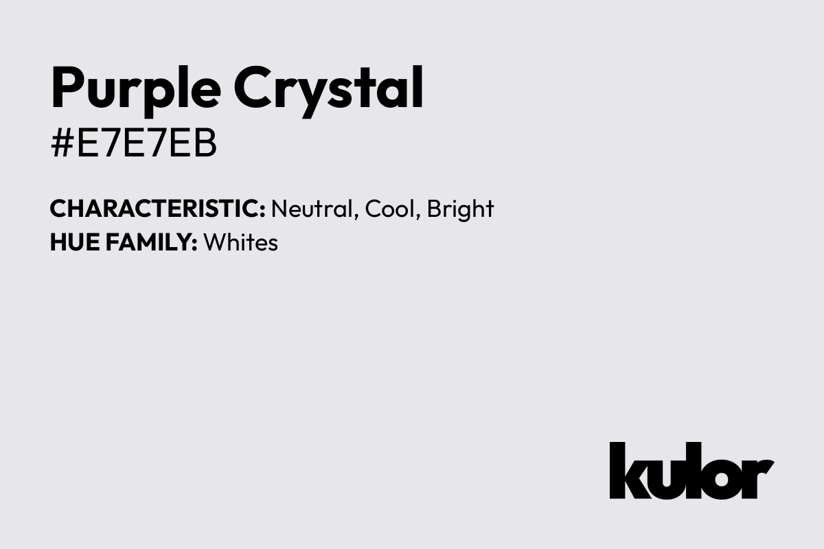 Purple Crystal is a color with a HTML hex code of #e7e7eb.