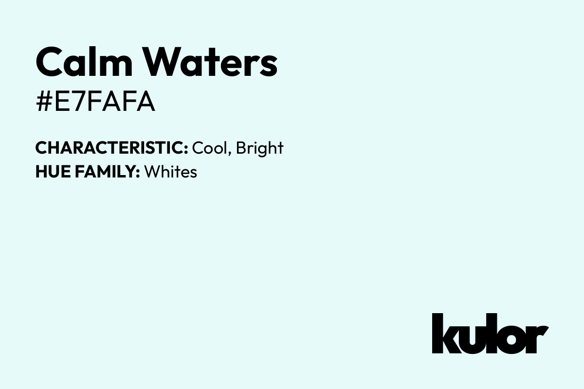 Calm Waters is a color with a HTML hex code of #e7fafa.