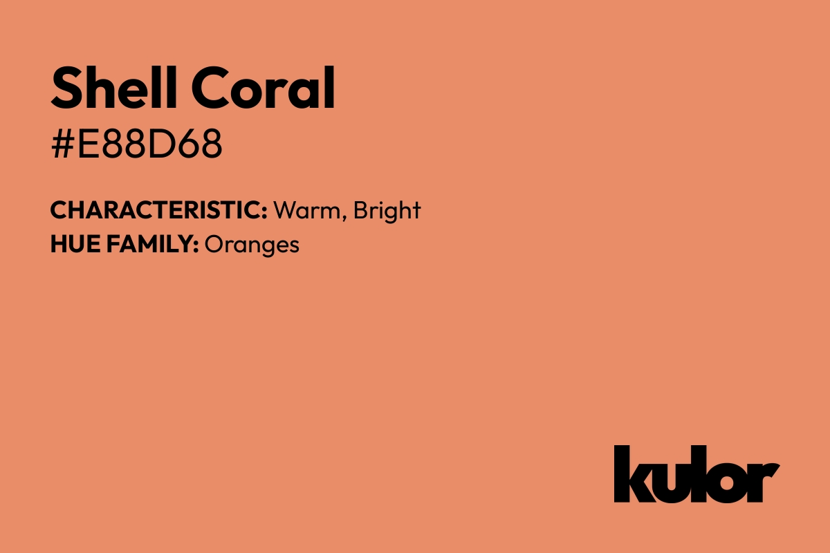 Shell Coral is a color with a HTML hex code of #e88d68.