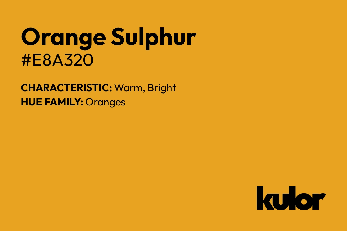 Orange Sulphur is a color with a HTML hex code of #e8a320.