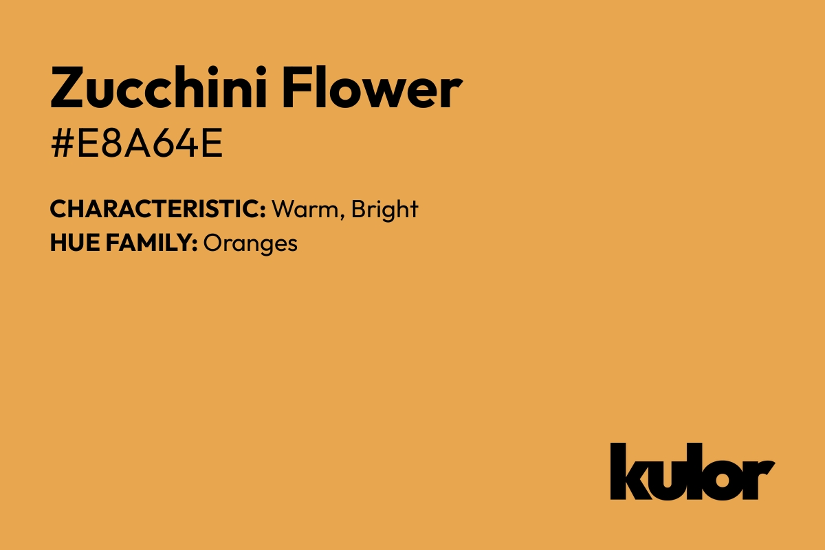 Zucchini Flower is a color with a HTML hex code of #e8a64e.