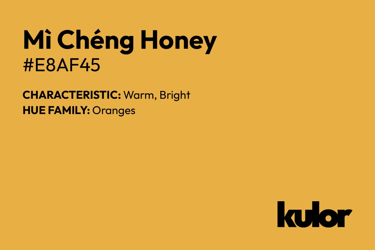 Mì Chéng Honey is a color with a HTML hex code of #e8af45.