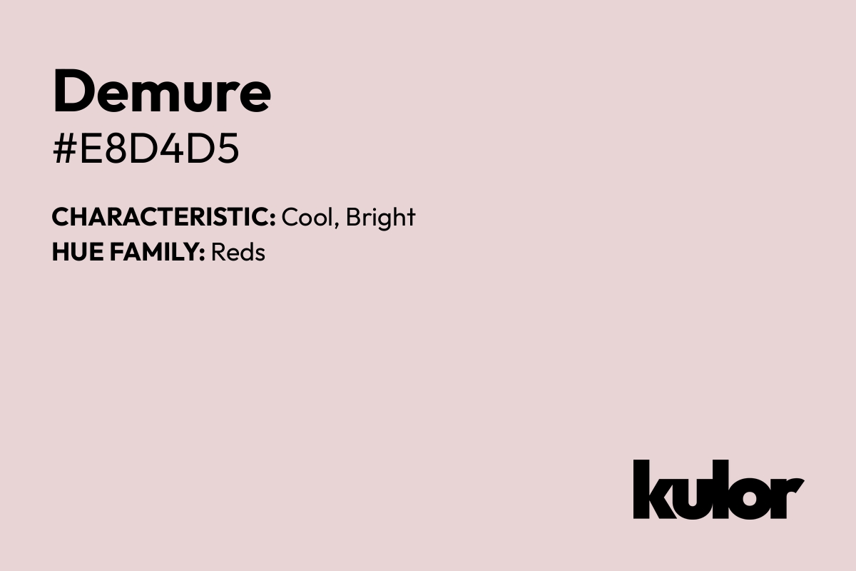 Demure is a color with a HTML hex code of #e8d4d5.