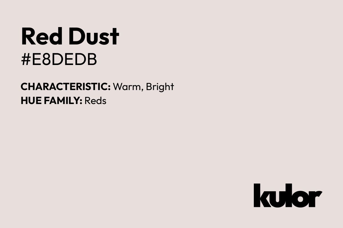 Red Dust is a color with a HTML hex code of #e8dedb.