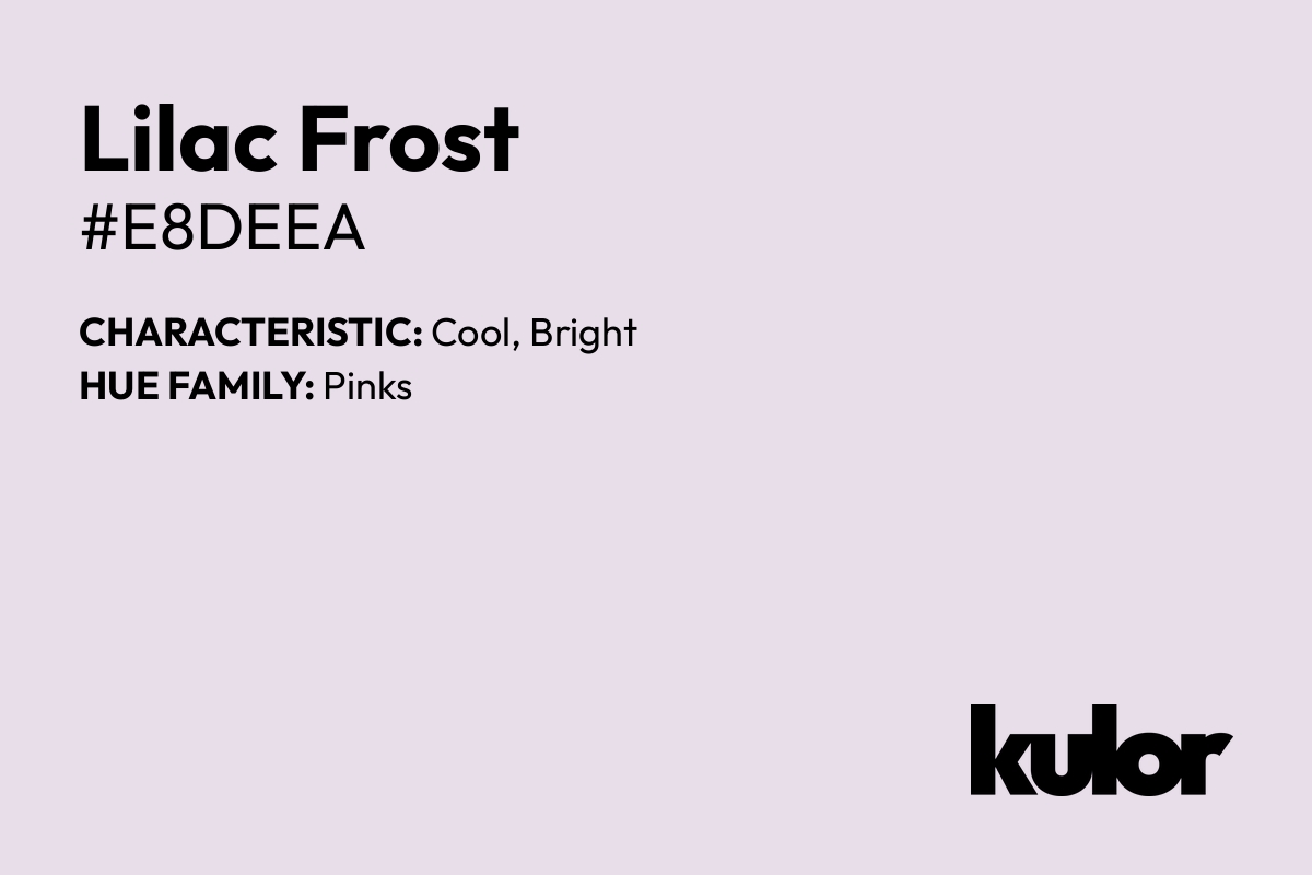 Lilac Frost is a color with a HTML hex code of #e8deea.