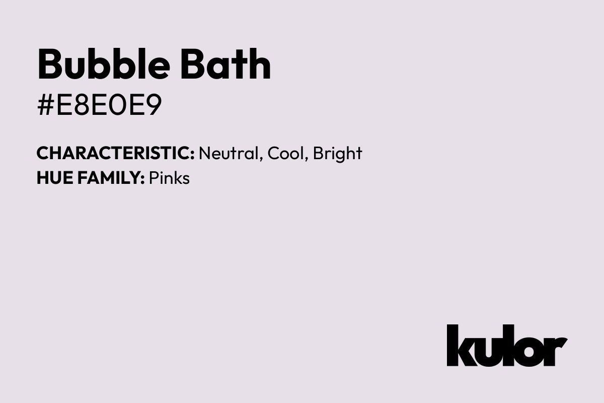 Bubble Bath is a color with a HTML hex code of #e8e0e9.