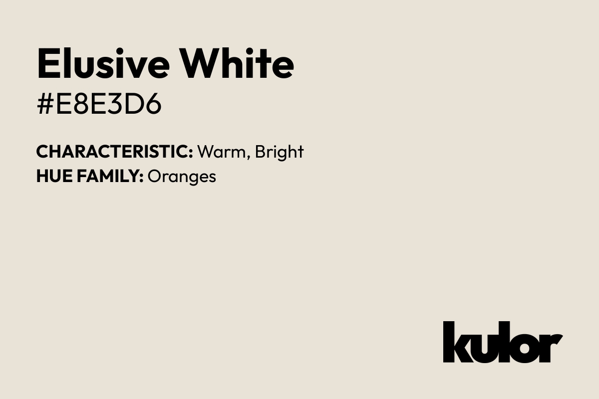 Elusive White is a color with a HTML hex code of #e8e3d6.