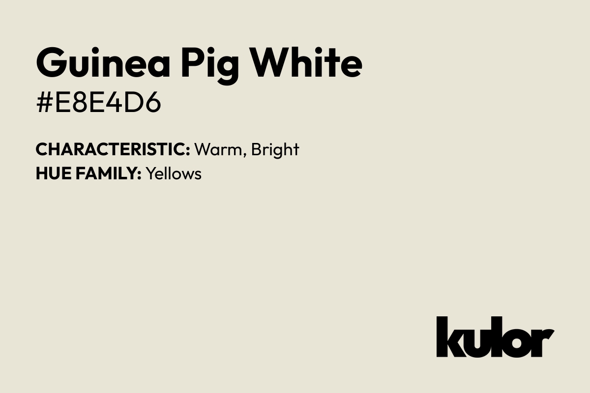 Guinea Pig White is a color with a HTML hex code of #e8e4d6.