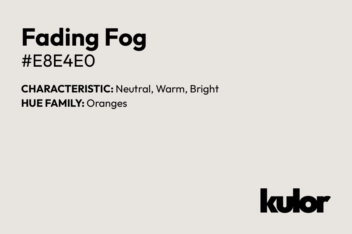 Fading Fog is a color with a HTML hex code of #e8e4e0.