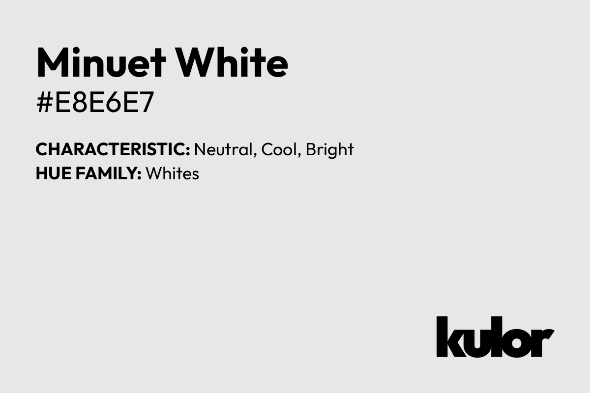 Minuet White is a color with a HTML hex code of #e8e6e7.