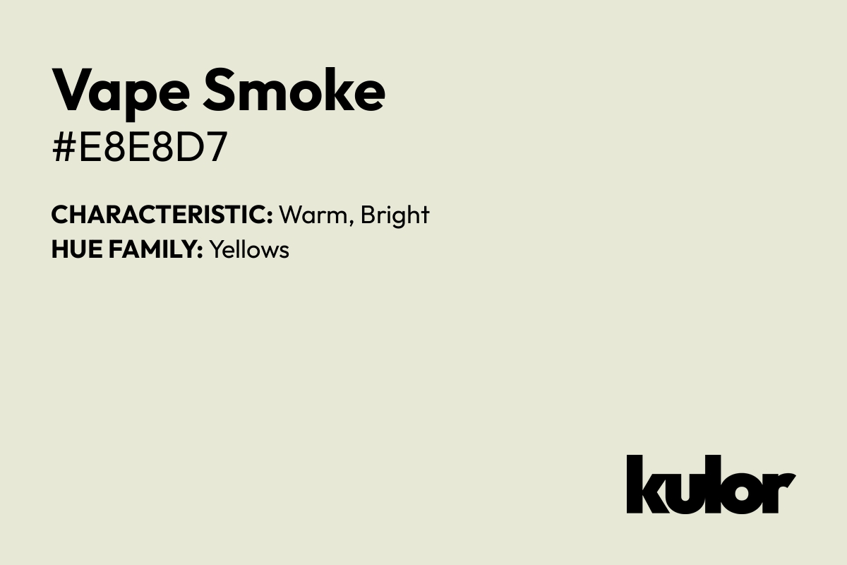 Vape Smoke is a color with a HTML hex code of #e8e8d7.