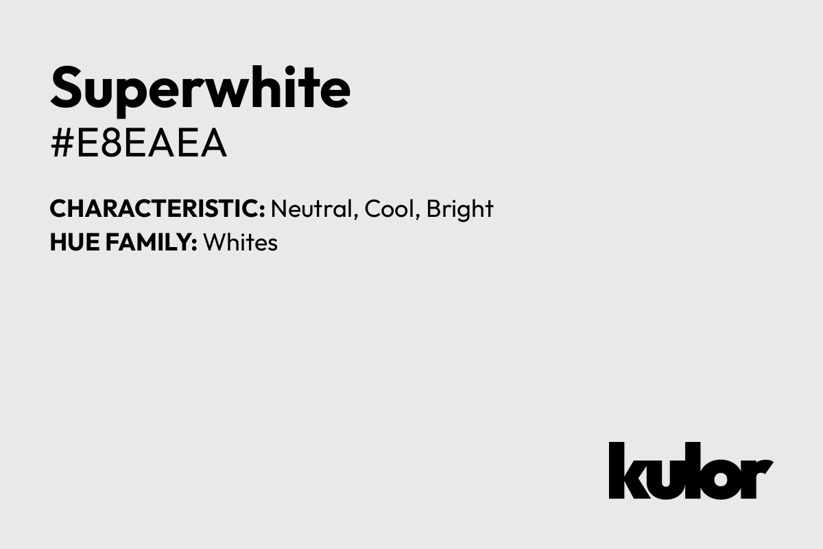 Superwhite is a color with a HTML hex code of #e8eaea.