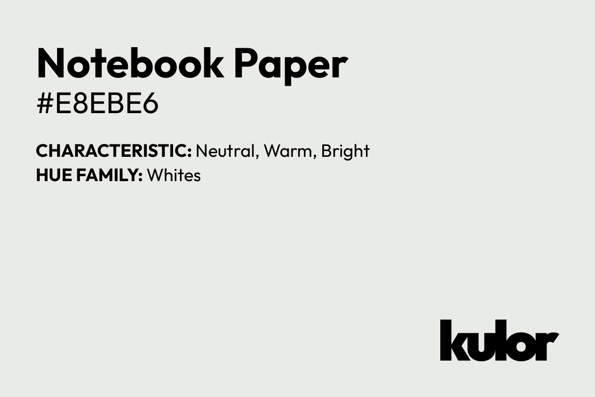 Notebook Paper is a color with a HTML hex code of #e8ebe6.