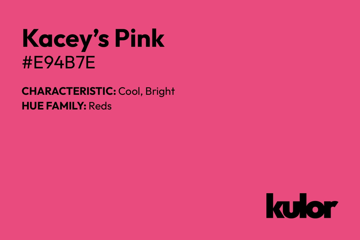 Kacey’s Pink is a color with a HTML hex code of #e94b7e.