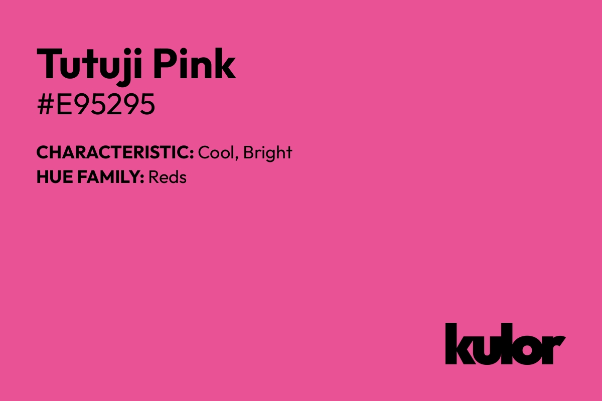 Tutuji Pink is a color with a HTML hex code of #e95295.