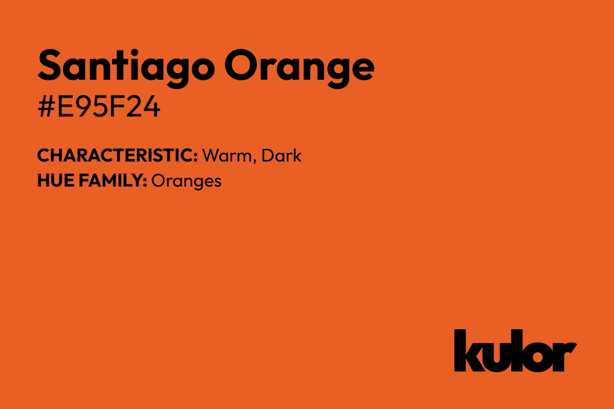 Santiago Orange is a color with a HTML hex code of #e95f24.