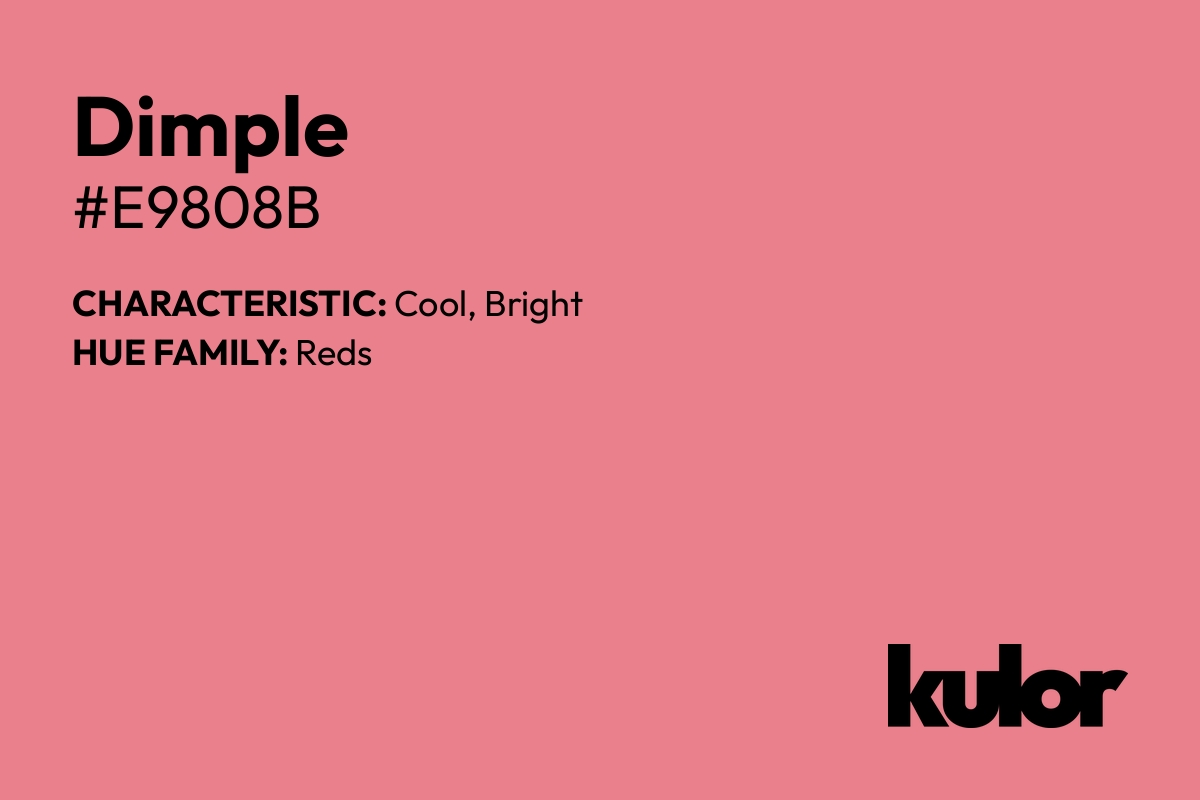 Dimple is a color with a HTML hex code of #e9808b.