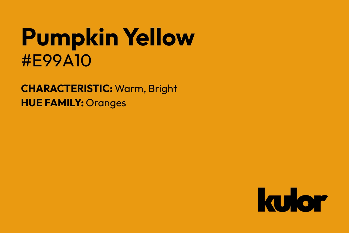 Pumpkin Yellow is a color with a HTML hex code of #e99a10.