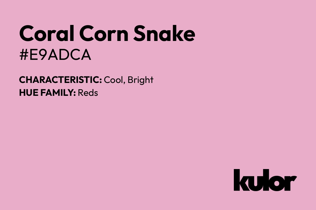 Coral Corn Snake is a color with a HTML hex code of #e9adca.