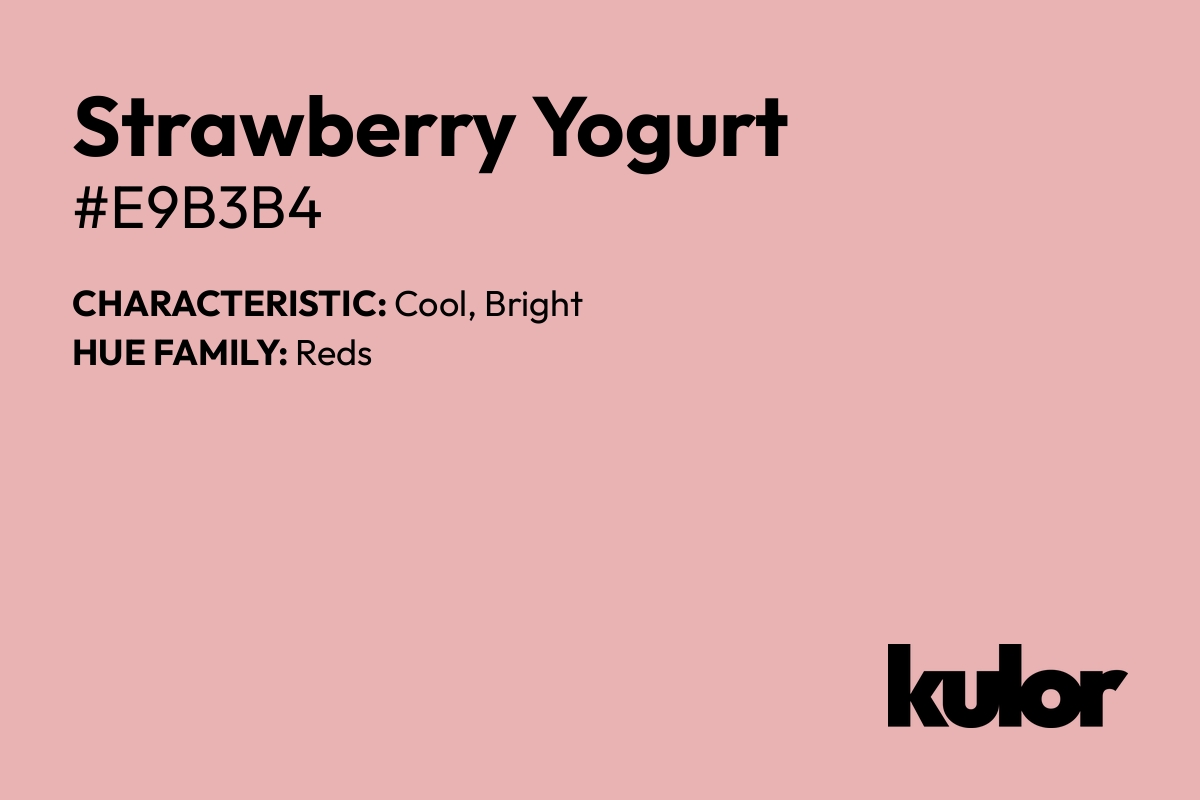 Strawberry Yogurt is a color with a HTML hex code of #e9b3b4.